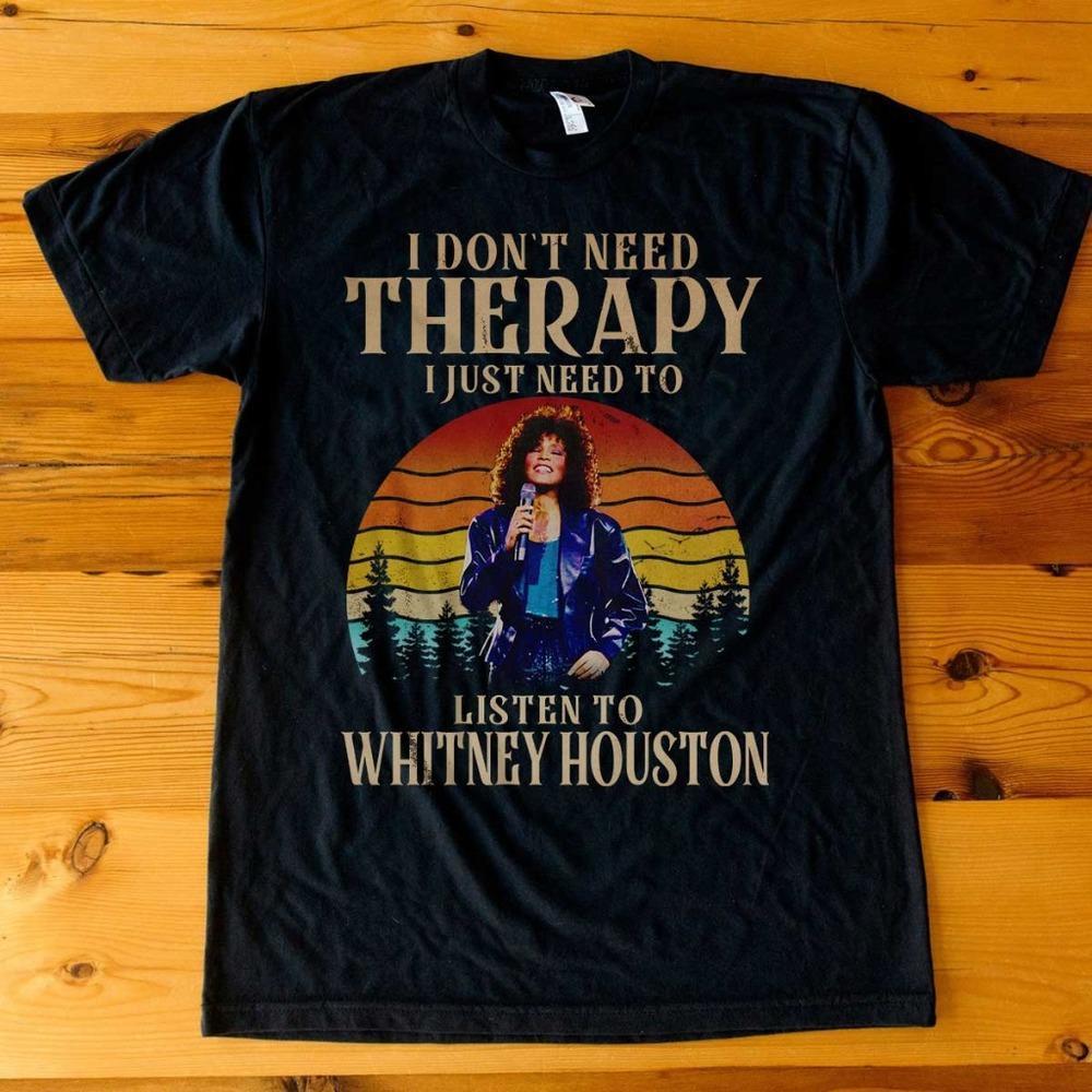 I Don't Need Therapy I Just Need Whitney Houston - Unisex Black T-Shirt